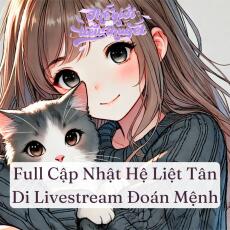 Full Cập Nhật Truyện Hệ Liệt Tân Di Livestream Đoán Mệnh