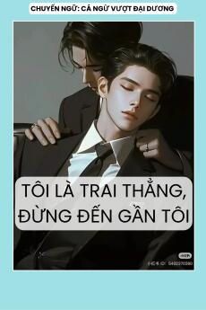 TÔI LÀ TRAI THẲNG, ĐỪNG ĐẾN GẦN TÔI