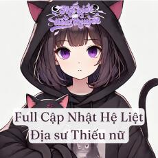 Hệ Liệt Địa Sư Thiếu Nữ Full Cập Nhật - Linh Dị