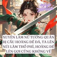 Bị Cẩu Hoàng Đế Đá, Ta Lên Núi Làm Thổ Phỉ, Hoàng Đế Lên Gọi Cũng Không Về
