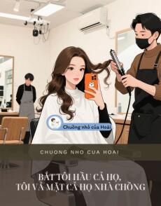BẮT TÔI HẦU CẢ HỌ, TÔI VẢ MẶT CẢ HỌ NHÀ CHỒNG