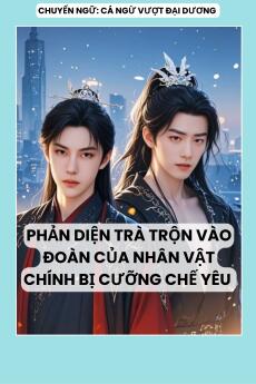 PHẢN DIỆN TRÀ TRỘN VÀO ĐOÀN CỦA NHÂN VẬT CHÍNH BỊ CƯỠNG CHẾ YÊU