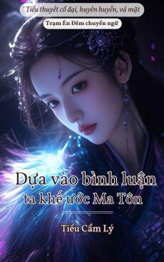 DỰA VÀO BÌNH LUẬN TA KHẾ ƯỚC MA TÔN