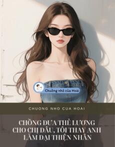 CHỒNG ĐƯA THẺ LƯƠNG CHO CHỊ DÂU, TÔI THAY ANH LÀM ĐẠI THIỆN NHÂN