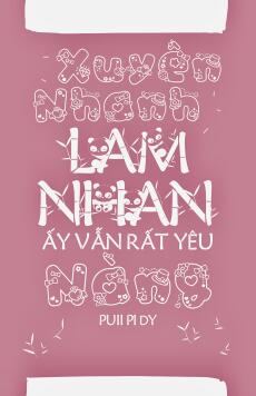 Xuyên Nhanh: Lam Nhan Ấy Vẫn Rất Yêu Nàng.
