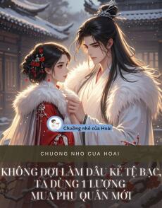 KHÔNG ĐỢI LÀM DÂU KẺ TỆ BẠC, TA DÙNG 1 LƯỢNG MUA PHU QUÂN MỚI