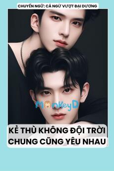 KẺ THÙ KHÔNG ĐỘI TRỜI CHUNG CŨNG YÊU NHAU