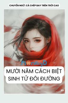 MƯỜI NĂM CÁCH BIỆT SINH TỬ ĐÔI ĐƯỜNG