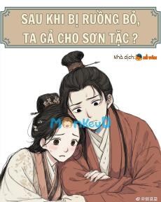 Sau Khi Bị Ruồng Bỏ, Ta Gả Cho Sơn Tặc