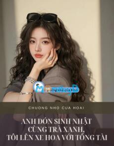 ANH ĐÓN SINH NHẬT CÙNG TRÀ XANH, TÔI LÊN XE HOA VỚI TỔNG TÀI