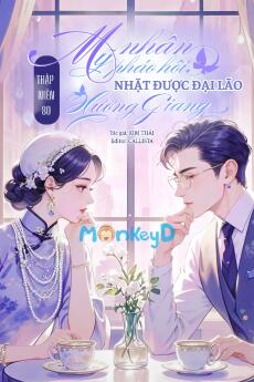 Thập Niên 80: Mỹ Nhân Pháo Hôi Nhặt Được Đại Lão Hương Giang
