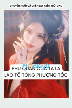 PHU QUÂN CỦA TA LÀ LÃO TỔ TÔNG PHƯỢNG TỘC