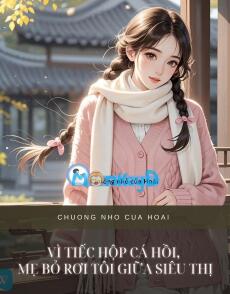 VÌ TIẾC HỘP CÁ HỒI, MẸ BỎ RƠI TÔI GIỮA SIÊU THỊ