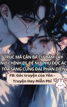TRÚC MÃ CẶN BÃ CỨ BÁM LẤY NỮ CHÍNH ĐI, ĐỂ NỮ PHỤ ĐỘC ÁC TỎA SÁNG CÙNG ĐẠI PHẢN DIỆN