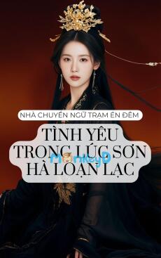 TÌNH YÊU TRONG LÚC SƠN HÀ LOẠN LẠC