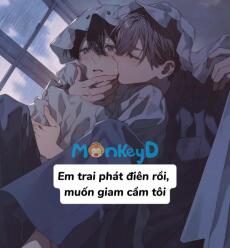 Em trai phát điên rồi, muốn giam cầm tôi