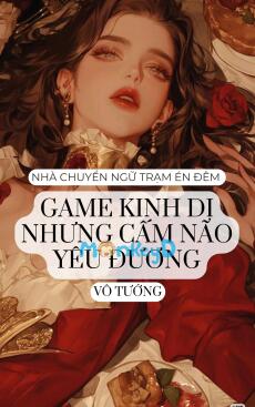 GAME KINH DỊ NHƯNG CẤM NÃO YÊU ĐƯƠNG