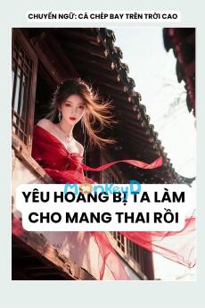 YÊU HOÀNG BỊ TA LÀM CHO MANG THAI RỒI