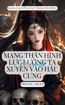 MANG THÂN HÌNH LỰC LƯỠNG TA XUYÊN VÀO HẬU CUNG
