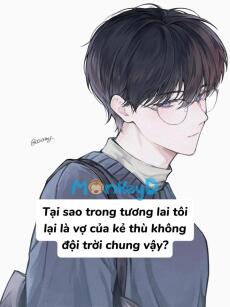 Tại sao trong tương lai tôi lại là vợ của kẻ thù không đội trời chung vậy?