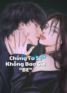 Chúng Ta Sẽ Không Bao Giờ “BE”