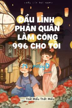 Đầu Lĩnh Phản Quân Làm Công 996 Cho Tôi