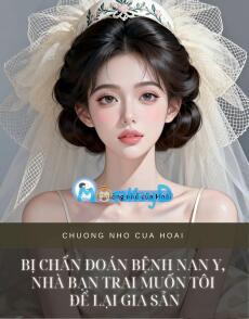 BỊ CHẨN ĐOÁN BỆNH NAN Y, NHÀ BẠN TRAI MUỐN TÔI ĐỂ LẠI GIA SẢN
