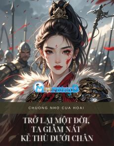 TRỞ LẠI MỘT ĐỜI, TA GIẪM NÁT KẺ THÙ DƯỚI CHÂN