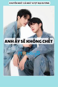 ANH ẤY SẼ KHÔNG CHẾT