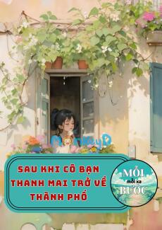 Sau Khi Cô Bạn Thanh Mai Trở Về Thành Phố