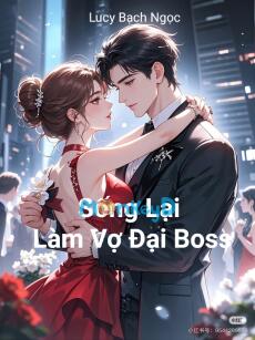 Sống Lại Làm Vợ Đại Boss