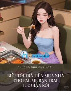 BIẾT TÔI TRẢ TIỀN MUA NHÀ CHO EM, MẸ BẠN TRAI TỨC GIẬN RỒI