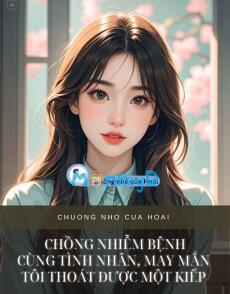 CHỒNG NHIỄM BỆNH CÙNG TÌNH NHÂN, MAY MẮN TÔI THOÁT ĐƯỢC MỘT KIẾP