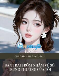 BẠN TRAI TRỘM NHẦM VÉ SỐ TRÚNG THƯỞNG CỦA TÔI