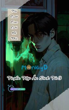 Tôi Cưới Con Gái Của Kẻ Thù - Tuyển Tập Án Sinh Tử 3