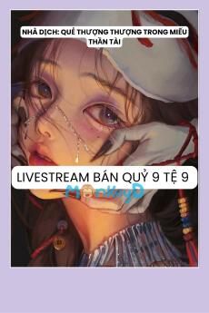 LIVESTREAM BÁN QUỶ 9 TỆ 9