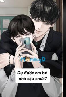 Dụ được em bé nhà cậu chưa?