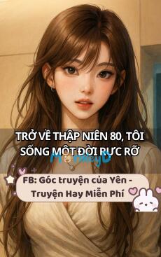 Trở Về Thập Niên 80, Tôi Sống Một Đời Rực Rỡ