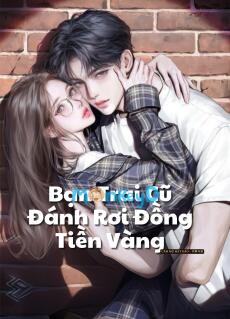 Bạn Trai Cũ Đánh Rơi Đồng Tiền Vàng