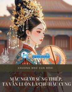 MẶC NGƯỜI SỦNG THIẾP, TA VẪN LUÔN LÀ CHỦ HẬU CUNG