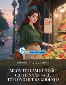 MUỐN TÔI LÀM KẺ NGỐC CHI TIỀN SĂN SALE, TÔI TỐNG HẾT RA KHỎI NHÀ