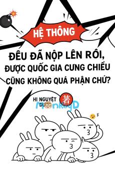 Hệ Thống Đều Đã Nộp Lên Rồi, Được Quốc Gia Cưng Chiều Cũng Không Quá Phận Chứ?