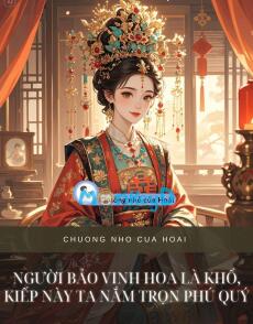 NGƯỜI BẢO VINH HOA LÀ KHỔ, KIẾP NÀY TA NẮM TRỌN PHÚ QUÝ