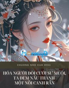 HÓA NGƯỜI ĐÒI CƯỚI SƯ MUỘI, TA ĐEM NẤU THÀNH MỘT NỒI CANH RẮN