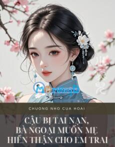 CẬU BỊ TAI NẠN, BÀ NGOẠI MUỐN MẸ HIẾN THẬN CHO EM TRAI