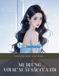 MẸ DỊ ỨNG VỚI SỰ XUẤT SẮC CỦA TÔI