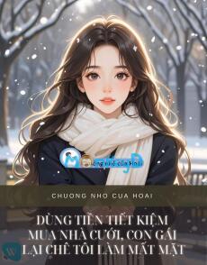 DÙNG TIỀN TIẾT KIỆM MUA NHÀ CƯỚI, CON GÁI LẠI CHÊ TÔI LÀM MẤT MẶT