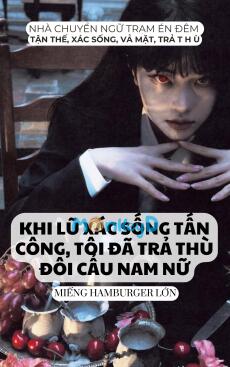 KHI LŨ XÁC SỐNG TẤN CÔNG, TÔI ĐÃ TRẢ THÙ ĐÔI CẨU NAM NỮ