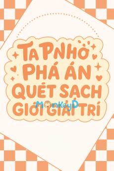 Ta Nhờ Vào Phá Án Quét Sạch Giới Giải Trí