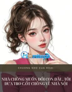 NHÀ CHỒNG MUỐN ĐỔI CON DÂU, TÔI ĐƯA TRO CỐT CHỒNG VỀ NHÀ NỘI